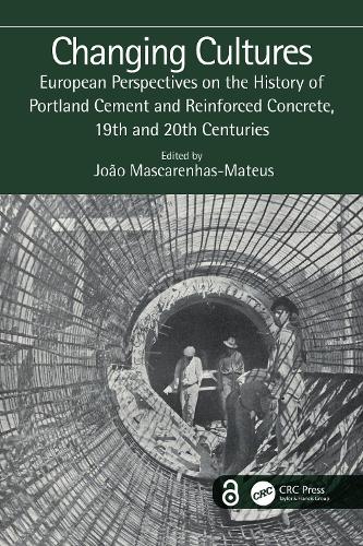 Changing Cultures: European Perspectives on the History of Portland Cement and Reinforced Concrete, 19th and 20th Centuries.