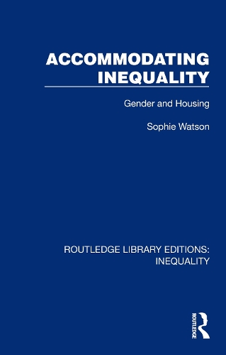 Accommodating Inequality: Gender and Housing.