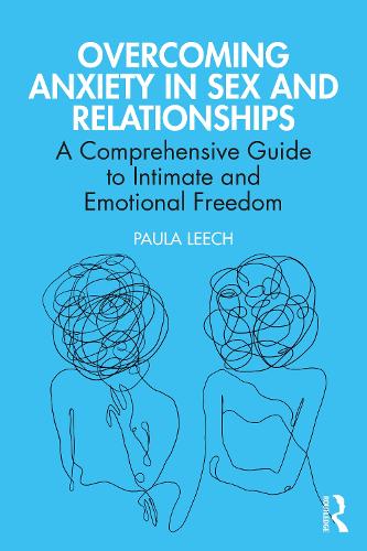 Overcoming Anxiety in Sex and Relationships: A Comprehensive Guide to Intimate and Emotional Freedom.