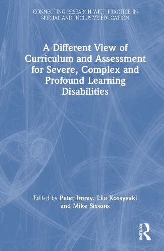 A Different View of Curriculum and Assessment for Severe, Complex and Profound Learning Disabilities.