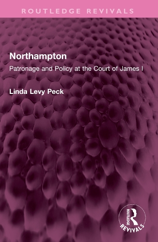 Northampton: Patronage and Policy at the Court of James I.