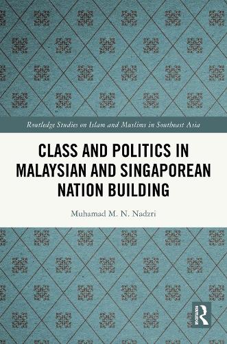 Class and Politics in Malaysian and Singaporean Nation Building.