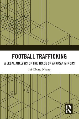 Football Trafficking: A Legal Analysis of the Trade of African Minors.