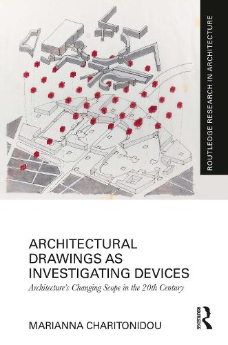 Architectural Drawings as Investigating Devices: Architecture's Changing Scope in the 20th Century.