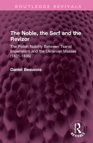The Noble, the Serf and the Revizor: The Polish Nobility Between Tsarist Imperialism and the Ukrainian Masses (1831-1836).