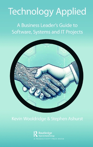Technology Applied: A Business Leader's Guide to Software, Systems and IT Projects.