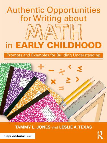 Authentic Opportunities for Writing about Math in Early Childhood: Prompts and Examples for Building Understanding.