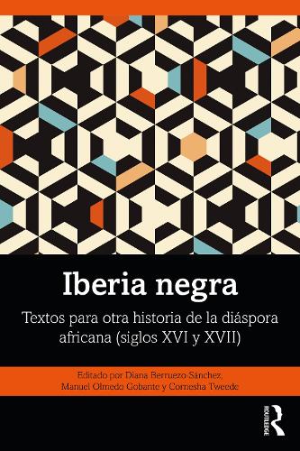 Iberia negra: Textos para otra historia de la diaspora africana (siglos XVI y XVII).