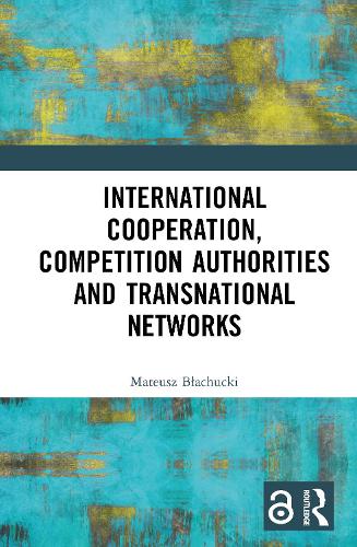 International Cooperation, Competition Authorities and Transnational Networks.