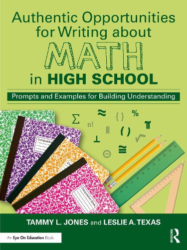 Authentic Opportunities for Writing about Math in High School: Prompts and Examples for Building Understanding.