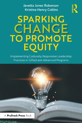 Sparking Change to Promote Equity: Implementing Culturally Responsive Leadership Practices in Gifted and Advanced Programs.