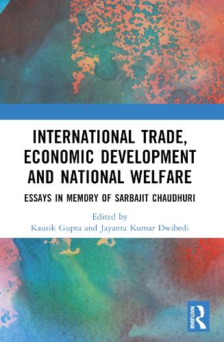 International Trade, Economic Development and National Welfare: Essays in Memory of Sarbajit Chaudhuri.