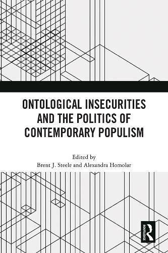 Ontological Insecurities and the Politics of Contemporary Populism.