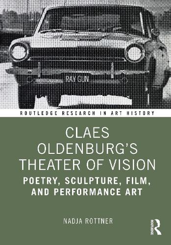 Claes Oldenburg's Theater of Vision: Poetry, Sculpture, Film, and Performance Art.