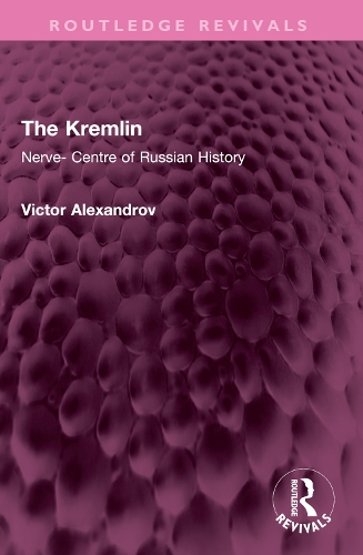 The Kremlin: Nerve- Centre of Russian History.