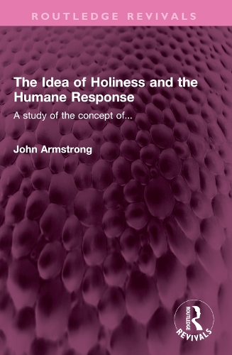The Idea of Holiness and the Humane Response: A study of the concept of....