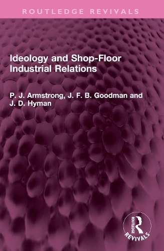 Ideology and Shop-Floor Industrial Relations.