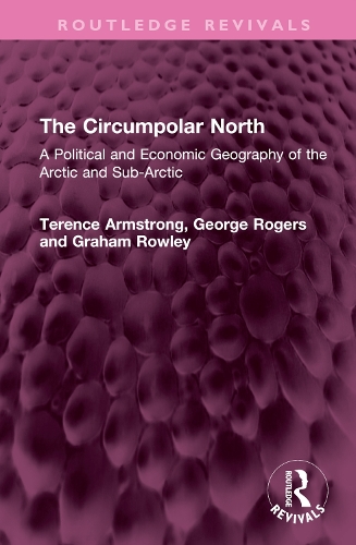 The Circumpolar North: A Political and Economic Geography of the Arctic and Sub-Arctic.