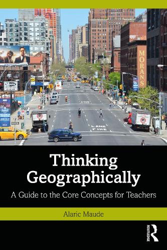 Thinking Geographically: A Guide to the Core Concepts for Teachers.