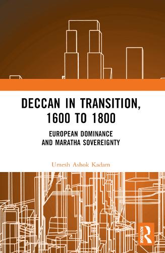 Deccan in Transition, 1600 to 1800: European Dominance and Maratha Sovereignty.