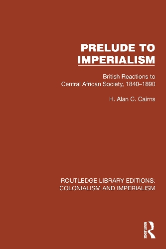 Prelude to Imperialism: British Reactions to Central African Society, 1840-1890.