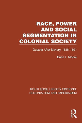 Race, Power and Social Segmentation in Colonial Society: Guyana After Slavery, 1838-1891.