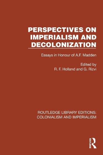 Perspectives on Imperialism and Decolonization: Essays in Honour of A.F. Madden.