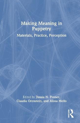 Making Meaning in Puppetry: Materials, Practice, Perception.
