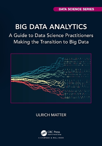 Big Data Analytics: A Guide to Data Science Practitioners Making the Transition to Big Data.