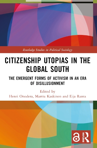 Citizenship Utopias in the Global South: The Emergent Forms of Activism in an Era of Disillusionment.