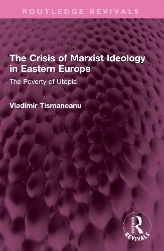 The Crisis of Marxist Ideology in Eastern Europe: The Poverty of Utopia.