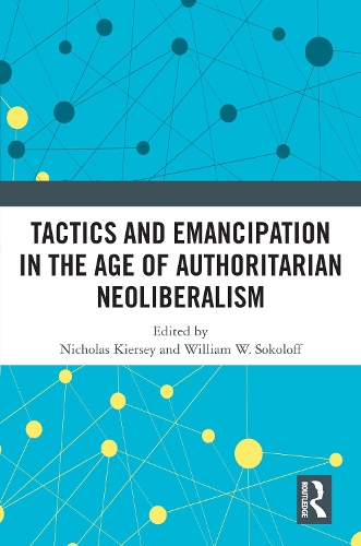 Tactics and Emancipation in the Age of Authoritarian Neoliberalism.
