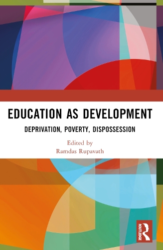 Education as Development: Deprivation, Poverty, Dispossession.