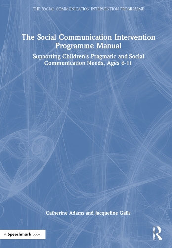The Social Communication Intervention Programme Manual: Supporting Children's Pragmatic and Social Communication Needs, Ages 6-11.