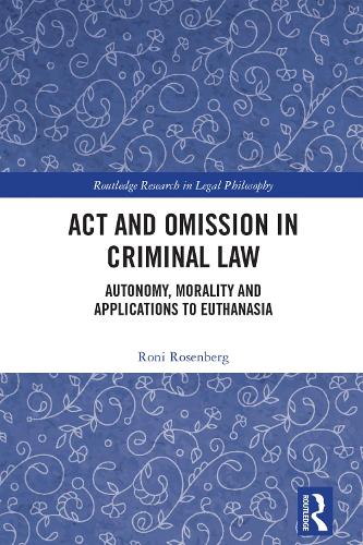 Act and Omission in Criminal Law: Autonomy, Morality and Applications to Euthanasia.