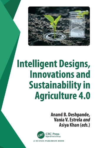 Intelligent Designs, Innovations and Sustainability in Agriculture 4.0.