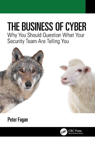 The Business of Cyber: Why You Should Question What Your Security Team Are Telling You.