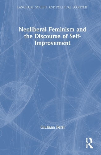 Neoliberal Feminism and the Discourse of Self-Improvement.