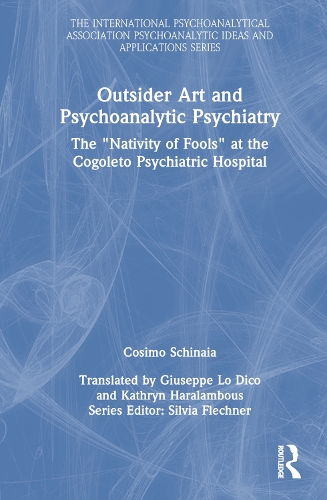 Outsider Art and Psychoanalytic Psychiatry: The "Nativity of Fools" at the Cogoleto Psychiatric Hospital.