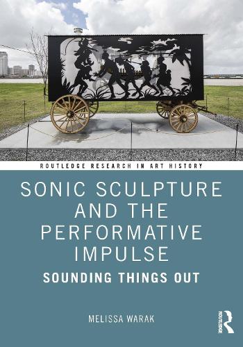 Sonic Sculpture and the Performative Impulse: Sounding Things Out.