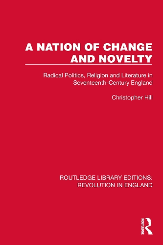 A Nation of Change and Novelty: Radical Politics, Religion and Literature in Seventeenth-Century England.