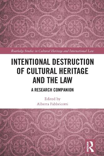 Intentional Destruction of Cultural Heritage and the Law: A Research Companion.