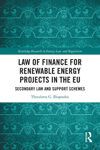 Law of Finance for Renewable Energy Projects in the EU: Secondary Law and Support Schemes.
