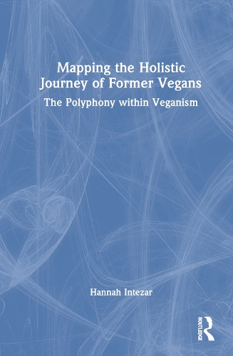 Mapping the Holistic Journey of Former Vegans: The Polyphony within Veganism.