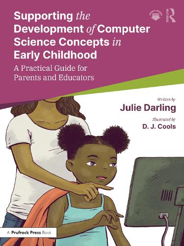 Supporting the Development of Computer Science Concepts in Early Childhood: A Practical Guide for Parents and Educators.
