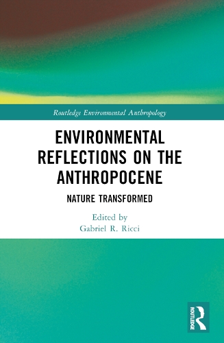 Environmental Reflections on the Anthropocene: Nature Transformed.