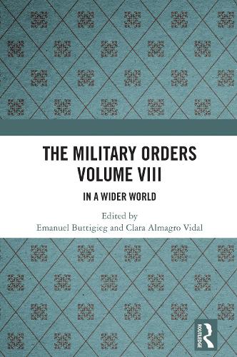 The Military Orders Volume VIII: In a Wider World.