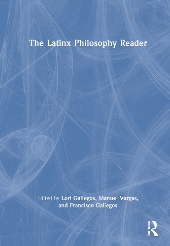 The Latinx Philosophy Reader.