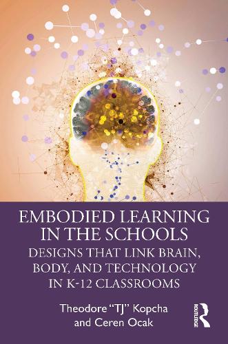 Embodied Learning in the Schools: Designs That Link Brain, Body, and Technology in K-12 Classrooms.