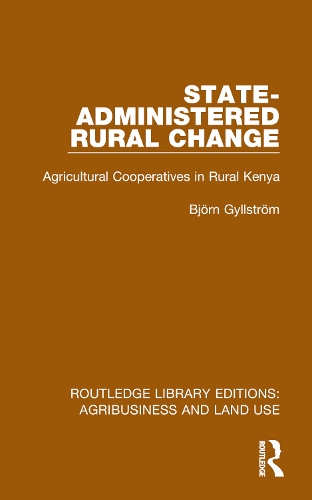 State-Administered Rural Change: Agricultural Cooperatives in Rural Kenya.